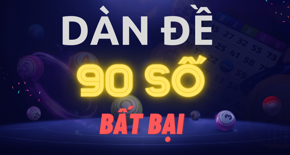 Cách chiến với dàn đề 90 số bất bại chuẩn hôm nay