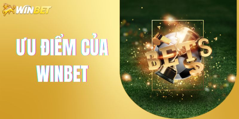 Những lợi thế nổi trội của nhà cái Winbet