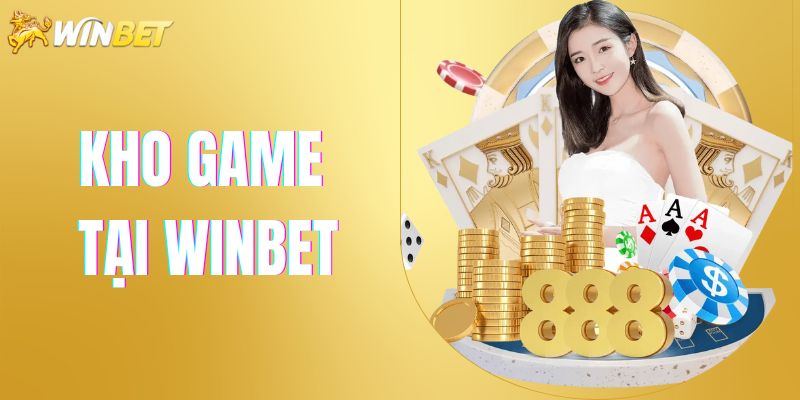 Tìm hiểu kho game phong phú chỉ có tại Winbet